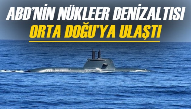 ABD'nin Ohio sınıfı nükleer denizaltısı Orta Doğu'ya ulaştı