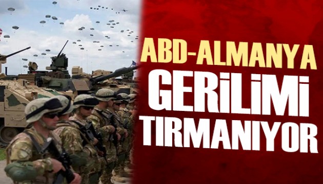 ABD ile Almanya arasındaki anlaşmazlık tırmanıyor
