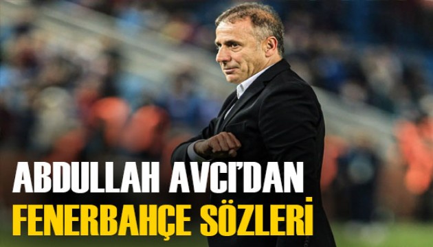 Abdullah Avcı'dan Fenerbahçe sözleri! 'Türkiye'nin en büyüğü...'