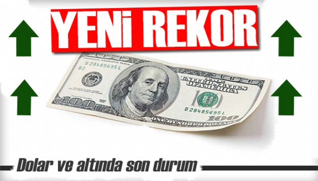 Dolar tüm zamanların rekorunu kırdı! İşte altın ve dolarda son durum