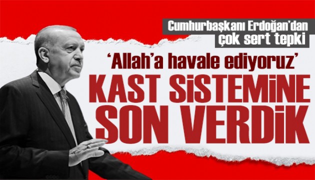 Erdoğan'dan kast vurgusu: Türkiye artık daha özgür