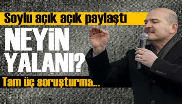 Bakan Soylu açık açık paylaştı: Tam üç soruşturma var