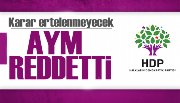AYM'den HDP'ye ret! Karar ertelenmeyecek