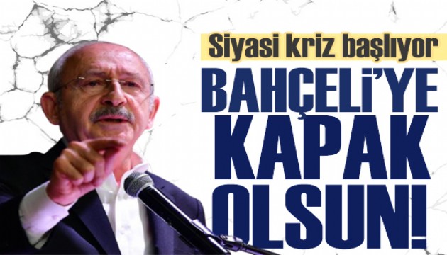 Siyasi kriz! Kılıçdaroğlu'ndan Bahçeli'ye sert gönderme