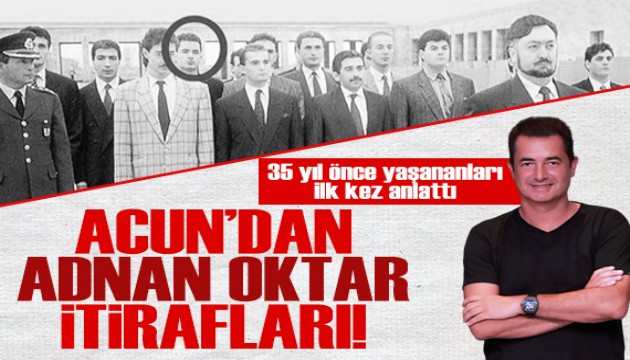 Acun Ilıcalı'dan Adnan Oktar itirafları! 35 yıl önce yaşananları ilk kez anlattı