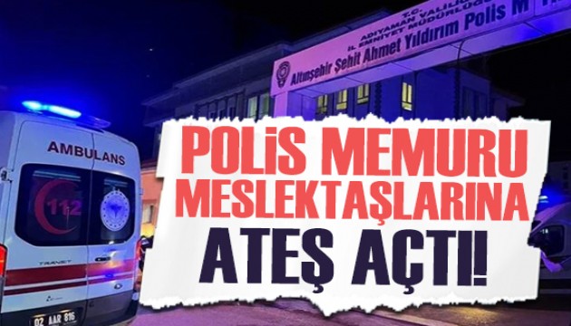 Adıyaman'da polis meslektaşlarına ateş açtı, 2 polis şehit oldu