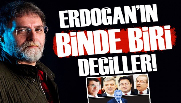 Ahmet Hakan: Erdoğan'ın binde biri bile değiller!