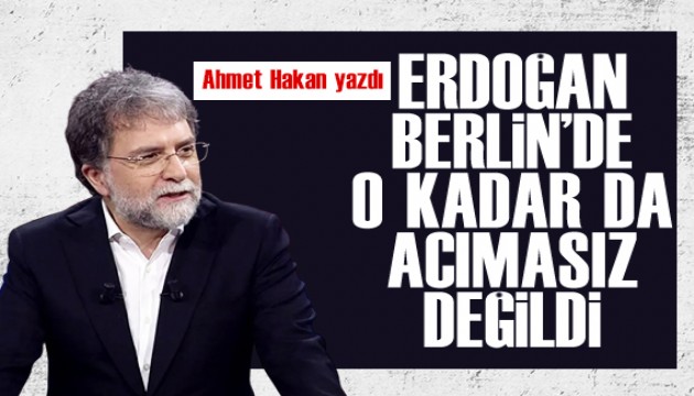 Ahmet Hakan yazdı: Erdoğan Berlin’de o kadar da acımasız değildi