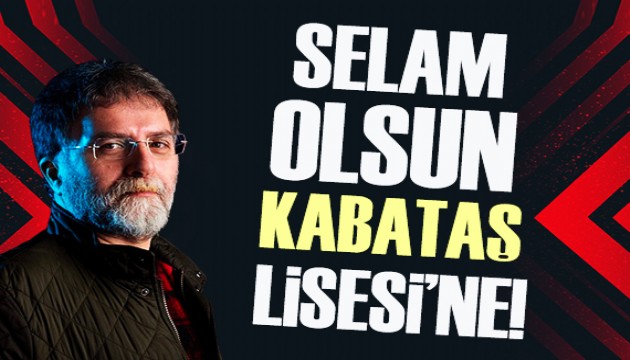Ahmet Hakan: Selam olsun Kabataş Lisesi'ne!