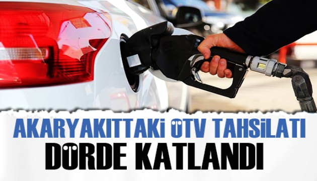 Yakıttaki ÖTV tahsilatı dörde katlandı!