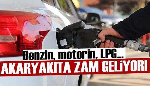 Benzin, motorin ve LPG'ye zam geliyor!