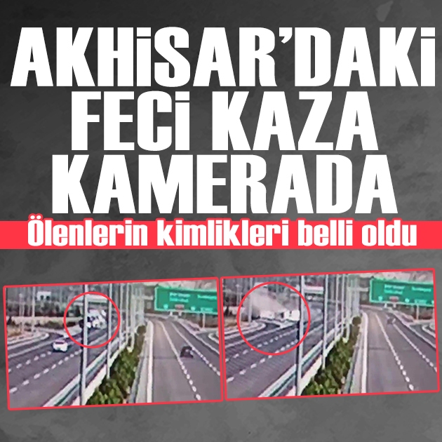 Manisa Akhisar'daki feci kazanın görüntüleri ortaya çıktı: Ölenlerin kimlikleri belli oldu