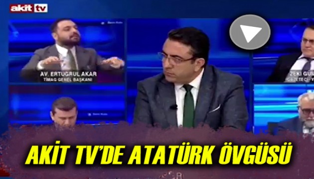 Akit TV ekranlarında Atatürk'e övgü