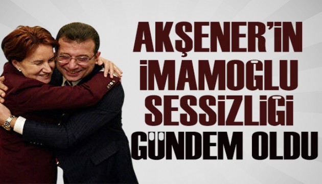 Meral Akşener'in İmamoğlu sessizliği: Özel kalem müdürü sebebini açıkladı