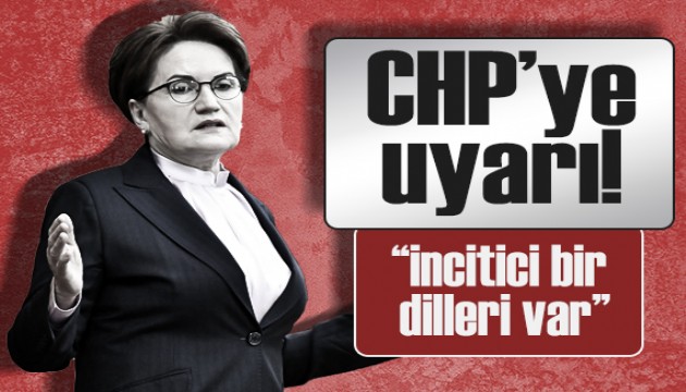 İYİ Parti lideri Akşener'den, CHP'ye uyarı!