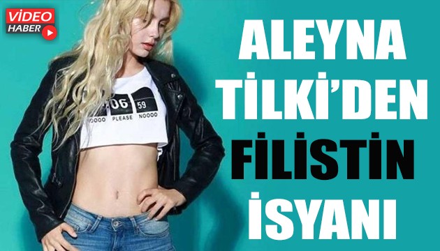Aleyna Tilki'den Filistin isyanı