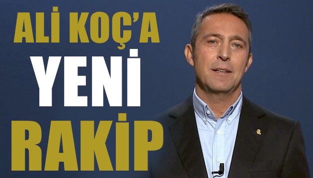 Ali Koç'a yeni bir rakip çıktı!