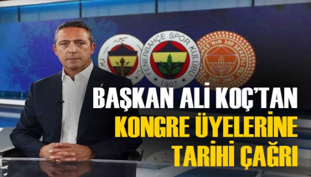 Fenerbahçe Başkanı Ali Koç'tan kongre üyelerine çağrıda bulundu