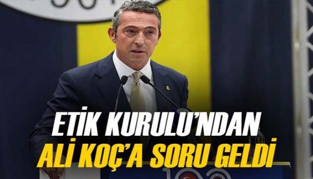 Etik Kurulu'ndan Ali Koç'a soruldu: İddialar doğru mu?