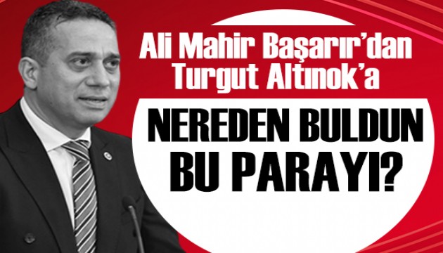 Ali Mahir Başarır'dan, Turgut Altınok'a: Nereden buldun bu parayı?