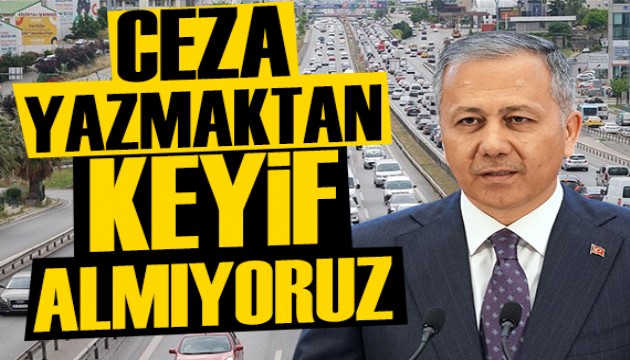 Bakan Yerlikaya: Ceza yazmaktan keyif almıyoruz