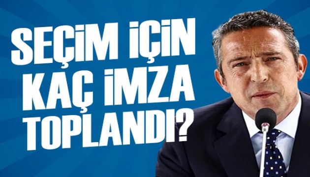 Fenerbahçe'de seçim için kaç imza toplandı?