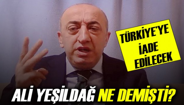 Ali Yeşildağ Türkiye'ye iade ediliyor