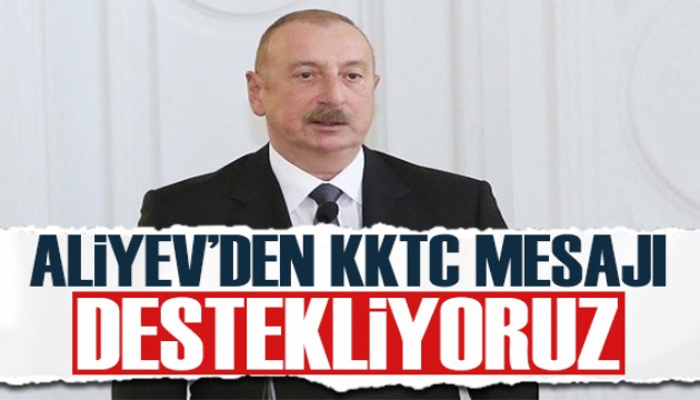 Aliyev'den KKTC mesajı: Destekliyoruz