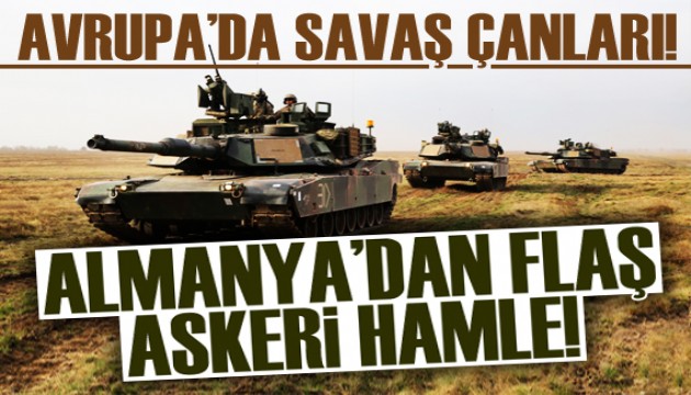 Savaş çanları Avrupa için çalıyor! Almanya'dan flaş askeri hamle...