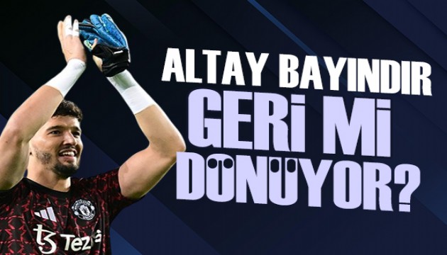 Altay Bayındır geri mi dönüyor?