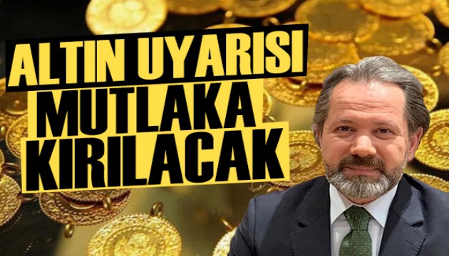 İslam Memiş'ten dikkat çeken altın uyarısı: Mutlaka kırılacak!