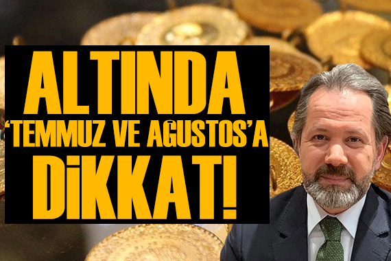 İslam Memiş 'Temmuz ve Ağustos'u işaret etti: Gram altın tahmini!