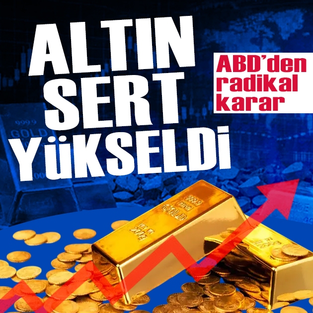 ABD'den radikal karar: Altın sert yükseldi