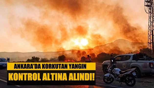 Ankara'da korkutan yangın kontrol altına alındı!