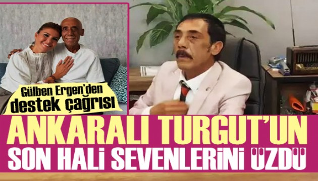 Ankaralı Turgut'un son hali sevenlerini üzdü! Gülben Ergen'den dostuna destek