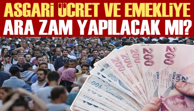 Asgari ücrete ve emekli aylığına ara zam yapılacak mı? Karar ne zaman netleşecek?