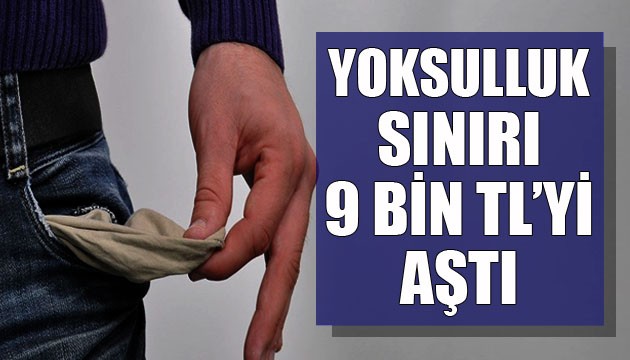 Yoksulluk sınırı 9 bin TL'yi aştı