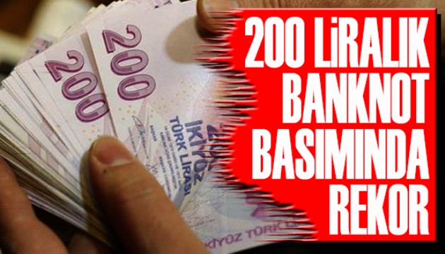 200 liralık banknot basımında rekor!