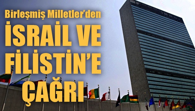Birleşmiş Milletler'den İsrail ve Filistin'e çağrı