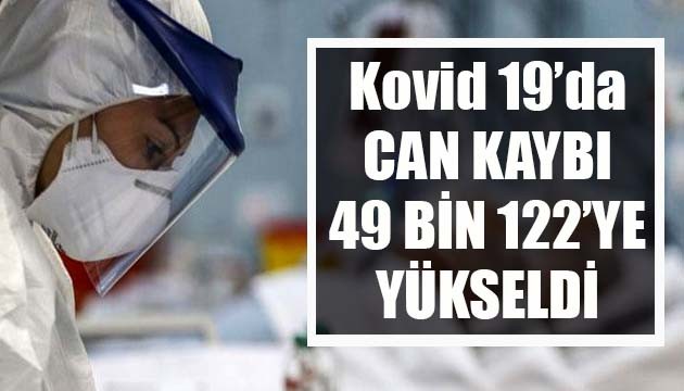 Sağlık Bakanlığı, Kovid 19'da son verileri açıkladı: Can kaybı 49 bin 122'ye yükseldi