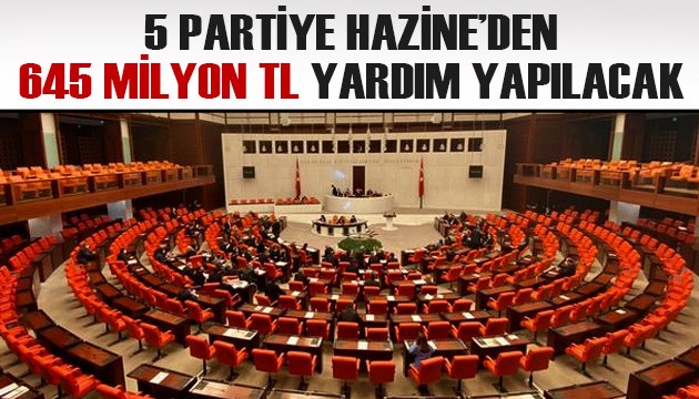 5 partiye Hazine’den 645 milyon TL yardım yapılacak