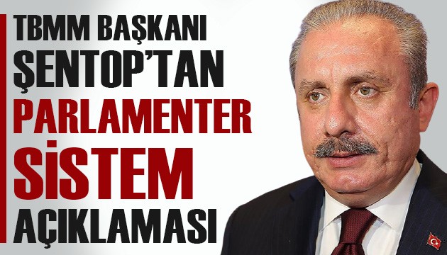 TBMM Başkanı Mustafa Şentop'tan 'parlamenter sistem' açıklaması!