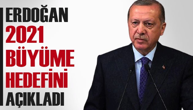 Cumhurbaşkanı Erdoğan: 2021'i yüzde 9'luk büyüme ile tamamlamayı öngörüyoruz