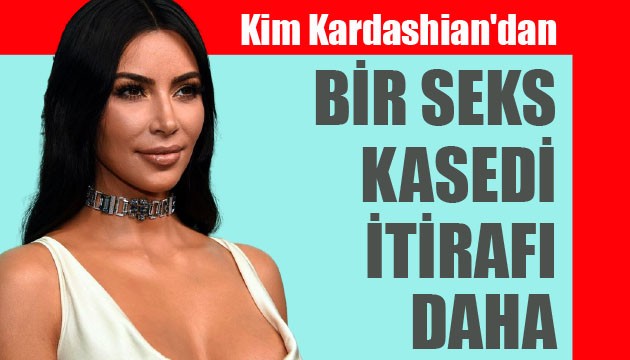 Kim Kardashian'dan bir seks kasedi itirafı daha!