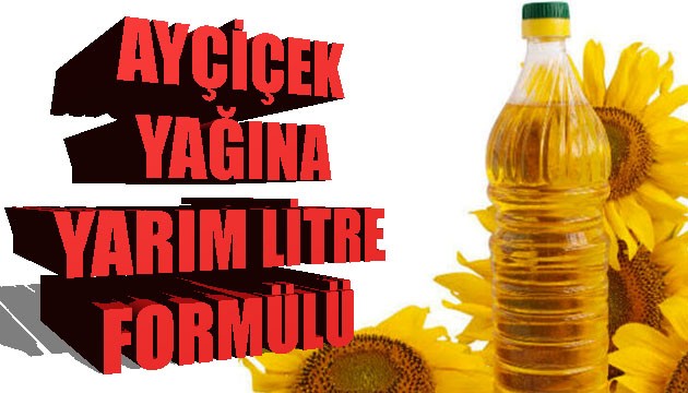 Ayçiçek yağına 'yarım litre' formulü