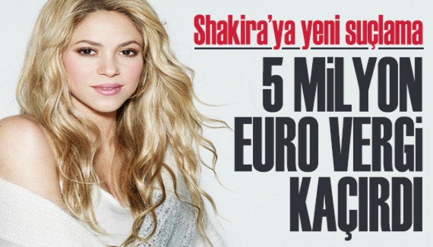 Shakira'ya yeni suçlama: 5 milyon euro vergi kaçırdı