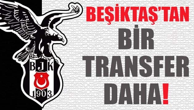 Beşiktaş'tan bir transfer daha!