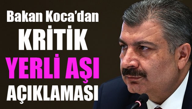 Bakan Koca'dan kritik yerli aşı açıklaması