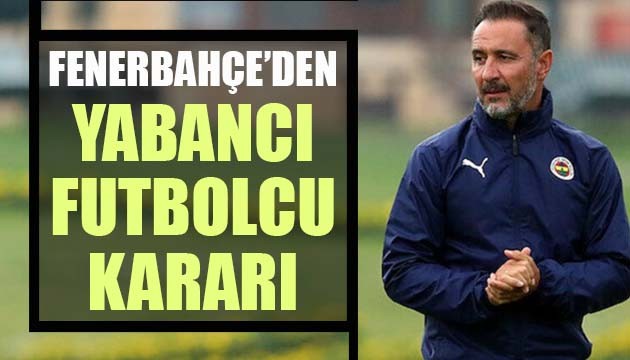 Fenerbahçe'den 'yabancı futbolcu' kararı