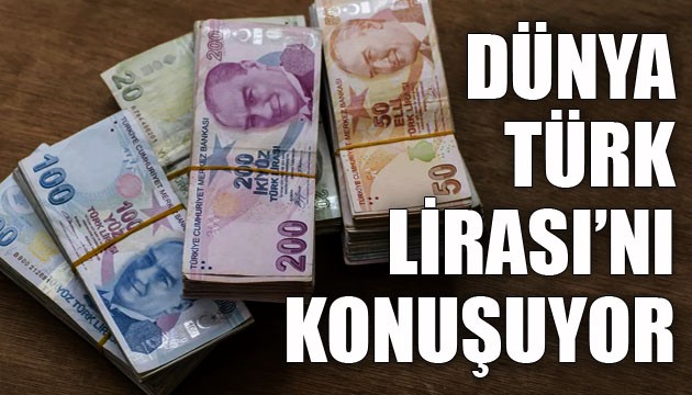 Dünya, Türk Lirası'nı konuşuyor